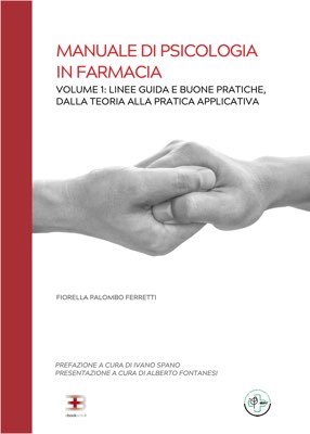 Manuale di Psicologia in Farmacia. Vol. 1: Linee Guida e Buone Pratiche, dalla Teoria alla Pratica Applicativa