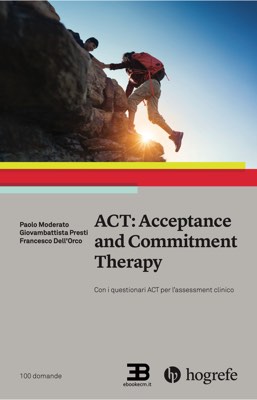 ACT - Acceptance and Commitment Therapy.   Con i questionari ACT per l'assessment clinico